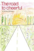 The Road to Cheerful: The story of the new cure for dyslexics / spectrum learners 1502464039 Book Cover