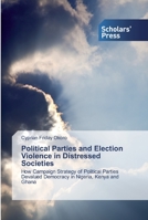 Political Parties and Election Violence in Distressed Societies: How Campaign Strategy of Political Parties Devalued Democracy in Nigeria, Kenya and Ghana 6138837215 Book Cover