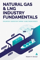 Natural Gas & LNG Industry Fundamentals: Exploration, Liquefaction, Shipping, and Global Trading Markets B0H2MV1TWC Book Cover