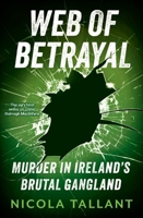 Web of Betrayal: Murder in Ireland’s brutal gangland 180418716X Book Cover