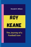 ROY KEANE: The Journey of a Football Icon B0CV5TN5M3 Book Cover