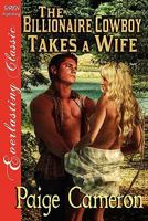 The Billionaire Cowboy Takes a Wife 1610346882 Book Cover