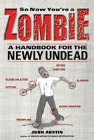 So Now You're a Zombie: A Handbook for the Newly Undead 1569763429 Book Cover