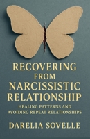 Recovering From Narcissistic Relationship: Healing Patterns and Avoiding Repeat Relationships B0FH56YYB9 Book Cover
