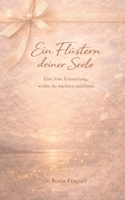 Ein Flüstern deiner Seele: Eine leise Erinnerung, ein Wegweiser (German Edition) 3695746084 Book Cover