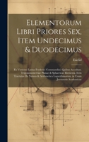 Elementorum Libri Priores Sex, Item Undecimus & Duodecimus: Ex Versione Latina Frederici Commandini. Quibus Accedunt. Trigononometriae Planae & Sphaer 1020084669 Book Cover
