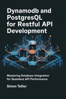 DynamoDB and PostgreSQL for RESTful API Development: Mastering Database Integration for SEamless API Performance B0F4JSG3LG Book Cover
