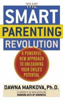 The Smart Parenting Revolution: A Powerful New Approach to Unleashing Your Child's Potential 034548245X Book Cover