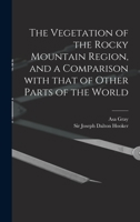 The Vegetation of the Rocky Mountain Region, and a Comparison With That of Other Parts of the World 3337381723 Book Cover