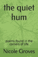 the quiet hum: poems found in the corners of life (The Quiet Work) B0FRMXNZVB Book Cover