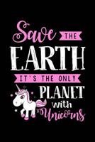Save the Earth!: Notebook for Unicorns Unicorn Fans Lovers Girls 6x9 in Dotted 1093630906 Book Cover