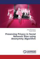 Preserving Privacy in Social Network Sites using Anonymity Algorithm 365944149X Book Cover