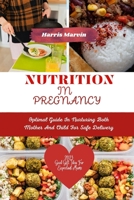 Nutrition in pregnancy: Optimal Guide In Nurturing Both Mother And Child For Safe Delivery B0C6W5ZZC3 Book Cover