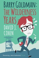 Barry Goldman: The Wilderness Years 1999313895 Book Cover