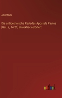 Die antipetrinische Rede des Apostels Paulus [Gal. 2, 14-21] dialektisch erörtert 3368507907 Book Cover