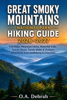 Great Smoky Mountains National Park Hiking Guide 2026–2027: Trail Maps, Mountain Views, Waterfall Trails, Scenic Drives, Family Walks & Outdoor ... to Cherokee (The Wild Paths Collection) B0HD2X77N3 Book Cover