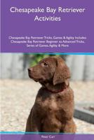 Chesapeake Bay Retriever Activities Chesapeake Bay Retriever Tricks, Games & Agility. Includes: Chesapeake Bay Retriever Beginner to Advanced Tricks, Series of Games, Agility and More 1535083077 Book Cover