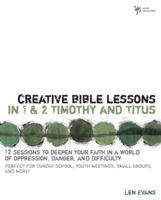 Creative Bible Lessons in 1 & 2 Timothy and Titus: 12 Sessions to Deepen Your Faith in a World of Oppression, Danger, and Difficulty (YS / Creative Bible Lessons) 0310255287 Book Cover