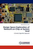 Design Space Exploration of Network-on-Chip at System level: A Genetic Algorithm Approach 384732005X Book Cover