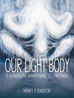 Our Light Body: A Kundalini Awakening Testimonial 0985466308 Book Cover