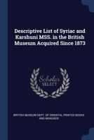 Descriptive List of Syriac and Karshuni Mss. in the British Museum Acquired Since 1873 1274364558 Book Cover