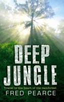 Deep Jungle: Travel to the Heart of the Rainforest 1903919568 Book Cover