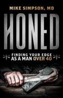 Honed: Finding Your Edge as a Man Over 40 1544522401 Book Cover