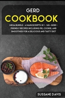 Gerd Cookbook: MEGA BUNDLE - 4 Manuscripts in 1 - 160+ GERD - friendly recipes including pie, cookie, and smoothies for a delicious and tasty diet 1664050558 Book Cover