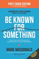 Be Known for Something: Reconnect with Community by Revitalizing Your Church's Reputation 1940024986 Book Cover