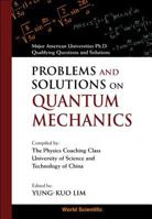 Problems and Solutions on Quantum Mechanics: Major American Universities Ph. D. Qualifying Questions and Solutions 9810231334 Book Cover