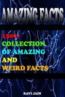 Amazing Facts: 1300+ Collection of Amazing and Weird Facts 1539974669 Book Cover