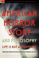 American Horror Story and Philosophy: Life Is but a Nightmare (Popular Culture and Philosophy) 0812699726 Book Cover