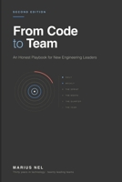 From Code to Team (Second Edition): An Honest Playbook for Engineering Leaders (Engineering Leadership, Honestly) B0HJP5SPMG Book Cover
