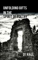 Unfolding Gifts in the Spirit Of Poetry 0995472815 Book Cover