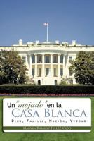 Un Mojado En La Casa Blanca: Dios, Familia, Nacion, Verdad 1463308167 Book Cover