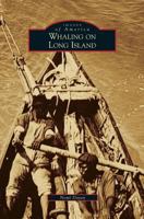 Whaling on Long Island 1467115770 Book Cover