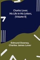 Charles Lever, His Life in His Letters, (Volume II) 9354949657 Book Cover