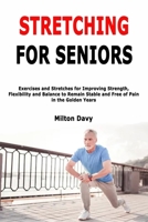 Stretching for Seniors: Exercises and Stretches for Improving Strength, Flexibility and Balance to Remain Stable and Free of Pain in the Golden Years B087FF79QH Book Cover