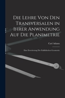 Die Lehre Von Den Transversalen in Ihrer Anwendung Auf Die Planimetrie: Eine Erweiterung Der Euklidischen Geometrie 1017581983 Book Cover