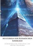 Mysterien der Kosmischen Energien: Außerirdische Einflüsse auf antike Bauwerke (German Edition) 3384241185 Book Cover
