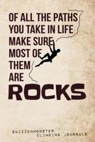 Of All The Paths You Take In Life Make Sure Most Of Them Are Rocks: Funky climbers notebook to sketch or write down training progresses and climbing adventures 107493136X Book Cover