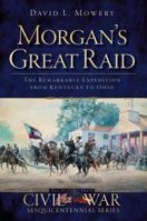 Morgan's Great Raid: The Remarkable Expedition from Kentucky to Ohio 1609494369 Book Cover