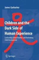 Children and the Dark Side of Human Experience: Confronting Global Realities and Rethinking Child Development 0387756256 Book Cover