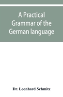 A practical grammar of the German language: with a sketch of the historical development of the language and its principal dialects 9353929962 Book Cover