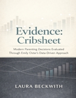 Evidence: Cribsheet: Modern parenting decisions evaluated through Emily Oster’s data-driven approach B0GFMQBYZQ Book Cover