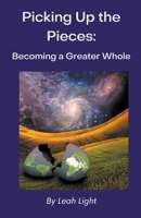 Picking Up the Pieces: Becoming a Greater Whole (italics) 1420813005 Book Cover