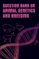 Question Bank On Animal Genetics And Breeding 9394490159 Book Cover