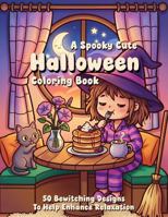 A Spooky Cute Halloween Coloring Book: 50 Bewitching Designs To Help Enhance Relaxation B0GRWK2RRG Book Cover
