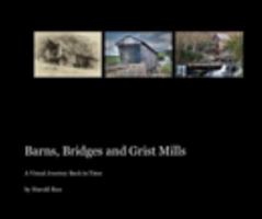 Barns, Bridges and Grist Mills 1320053750 Book Cover