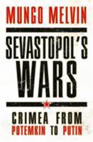 Sevastopol’s Wars: Crimea from Potemkin to Putin (General Military) 1472807944 Book Cover